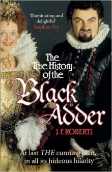 The True History of the Blackadder: The Unadulterated Tale of the Creation of a Comedy Legend