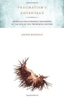 Pragmatism's Advantage: American and European Philosophy at the End of the Twentieth Century  