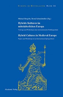 Hybride Kulturen Im Mittelalterlichen Europa / Hybride Cultures in Medieval Europe: Vorträge und Workshops einer internationalen Frühlingsschule/Papers and Workshops of an International Spring School