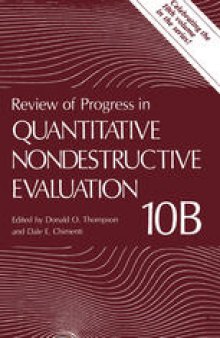 Review of Progress in Quantitative Nondestructive Evaluation: Volume 10B