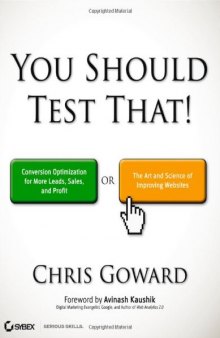 You Should Test That: Conversion Optimization for More Leads, Sales and Profit or The Art and Science of Optimized Marketing