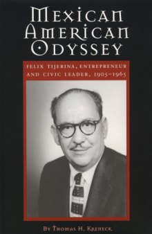 Mexican American Odyssey: Felix Tijerina, Entrepreneur and Civic Leader 1905-1965