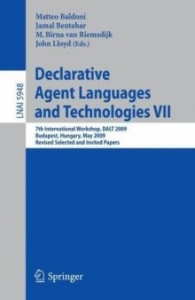 Declarative Agent Languages and Technologies VII: 7th International Workshop, DALT 2009, Budapest, Hungary, May 11, 2009. Revised Selected and Invited Papers