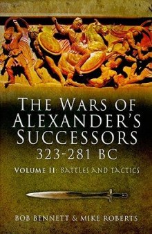 THE WARS OF ALEXANDER'S SUCCESSORS 323-281 BC: volume 2: Battles and Tactics
