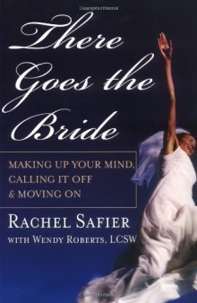 There Goes the Bride: Making Up Your Mind, Calling it Off and Moving On