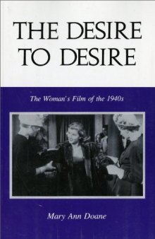 The Desire to Desire: The Woman's Film of the 1940s (Theories of Representation and Difference)