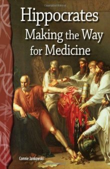 Hippocrates: Making the Way for Medicine: Life Science (Science Readers)