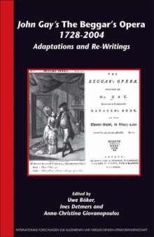 John Gay's 'The Beggar s Opera' 1728-2004: Adaptations and Re-Writings (Internationale Forschungen zur Allgemeinen und Vergleichenden Literaturwissenschaft)