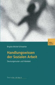 Handlungswissen der Sozialen Arbeit: Deutungsmuster und Fallarbeit