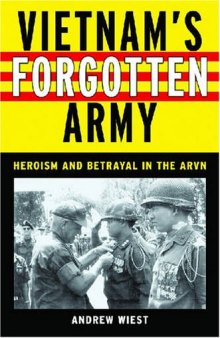 Vietnam's Forgotten Army: Heroism and Betrayal in the ARVN