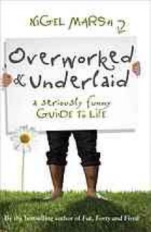 Overworked and underlaid : a seriously funny guide to life