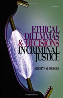 Ethical Dilemmas and Decisions in Criminal Justice , Seventh Edition (Ethics in Crime and Justice)  