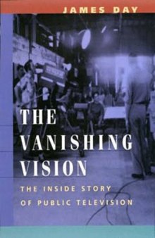 The Vanishing Vision: The Inside Story of Public Television