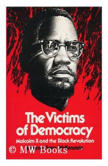 The victims of democracy: Malcolm X and the Black revolution  