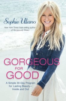 Gorgeous for Good: A Simple 30-Day Program for Lasting  Beauty – Inside and Out