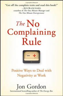 The no complaining rule: positive ways to deal with negativity at work