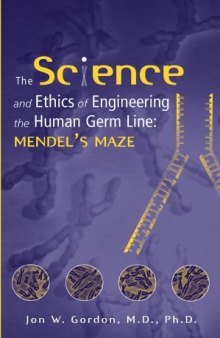 The Science and Ethics of Engineering the Human Germ Line: Mendel's Maze