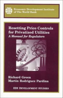 Resetting Price Controls for Privatized Utilities: A Manual for Regulators (Edi Development Studies)