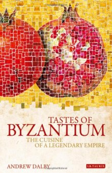 Tastes of Byzantium: The Cuisine of a Legendary Empire