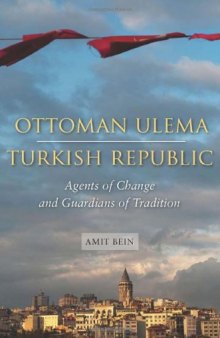 Ottoman Ulema, Turkish Republic: Agents of Change and Guardians of Tradition  