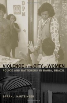 Violence in the City of Women: Police and Batterers in Bahia, Brazil