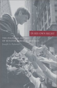 In his own right: the political odyssey of Senator Robert F. Kennedy