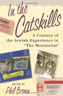 In the Catskills: a century of Jewish experience in ''The Mountains''