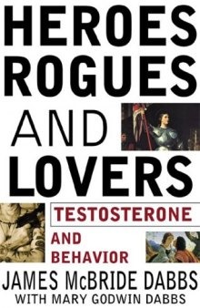 Heroes, rogues, and lovers: testosterone and behavior  