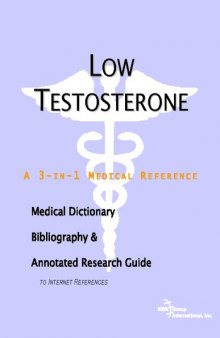 Low Testosterone: A Medical Dictionary, Bibliography, And Annotated Research Guide To Internet References