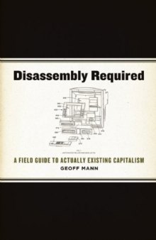 Disassembly Required: A Field Guide to Actually Existing Capitalism