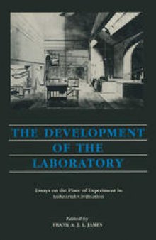 The Development of the Laboratory: Essays on the Place of Experiments in Industrial Civilization