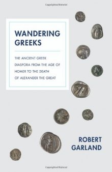 Wandering Greeks: The Ancient Greek Diaspora from the Age of Homer to the Death of Alexander the Great