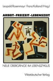 Arbeit — Freizeit — Lebenszeit: Grundlagenforschungen zu Übergängen im Lebenszyklus