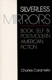 Silverless mirrors: book, self & postmodern American fiction