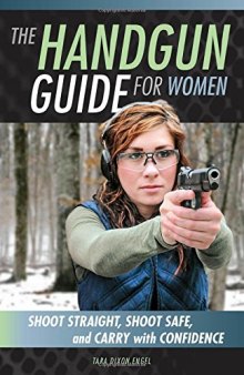 The handgun guide for women : shoot straight, shoot safe, and carry with confidence