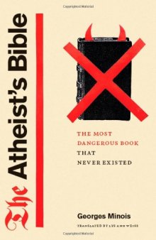 The Atheist's Bible: The Most Dangerous Book That Never Existed