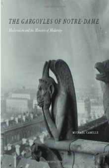 The gargoyles of Notre-Dame : medievalism and the monsters of modernity