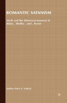 Romantic Satanism: Myth and the Historical Moment in Blake, Shelley, and Byron