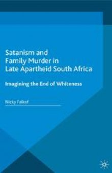 Satanism and Family Murder in Late Apartheid South Africa: Imagining the End of Whiteness
