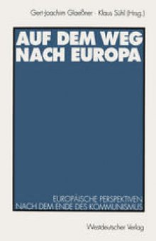 Auf dem Weg nach Europa: Europäische Perspektiven nach dem Ende des Kommunismus