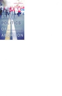 The Street Politics of Abortion: Speech, Violence and America’s Culture Wars