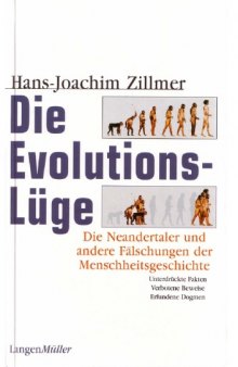 Die Evolutionsluge. Die Neandertaler und andere Falschungen der Menschheitsgeschichte