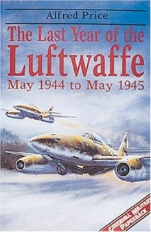 The Last Year Of The Luftwaffe: May 1944-May 1945 