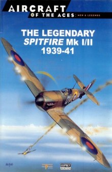 The Legendary Spitfire Mk I II 1939-41 (Aircraft Of The Aces - Men & Legends 01)