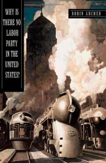 Why Is There No Labor Party in the United States? (Princeton Studies in American Politics: Historical, International, and Comparative Perspectives)