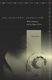 The messianic reduction : Walter Benjamin and the shape of time