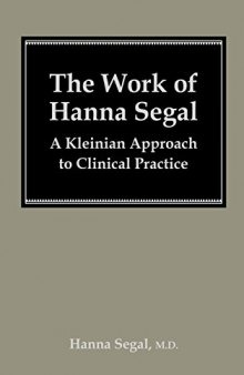 The Work of Hanna Segal: A Kleinian Approach to Clinical Practice