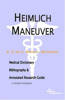 Heimlich Maneuver: A Medical Dictionary, Bibliography, And Annotated Research Guide To Internet References
