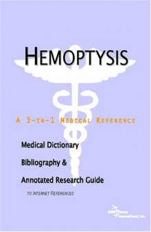 Hemoptysis: A Medical Dictionary, Bibliography, and Annotated Research Guide to Internet References