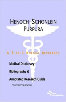 Henoch-Schonlein Purpura: A Medical Dictionary, Bibliography, and Annotated Research Guide to Internet References
